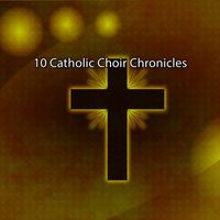 Traditional - 10 Catholic Choir Chronicles