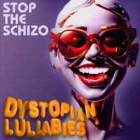 Stop the Schizo - Dystopian Lullabies