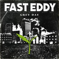 Fast Eddy - Grey Day