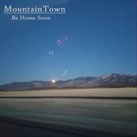 Mountain Town - Be Home Soon