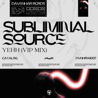 Subliminal Source - Yehh (Vip Mix)
