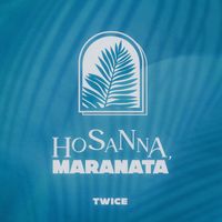 Twice - Hosanna, Maranata