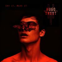 Hugo Trist - Say It, Mean It (Explicit)