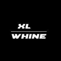 XL - Whine