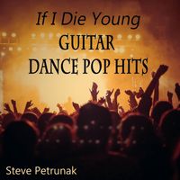 Steve Petrunak - If I Die Young (Guitar Dance Pop Hits)