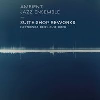 Ambient Jazz Ensemble - Suite Shop Reworks (Edited)