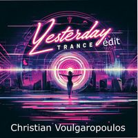 Christian Voulgaropoulos - Yesterday (Trance Édit)