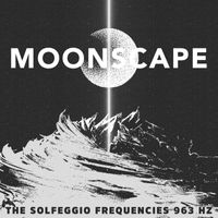 Moonscape - The Solfeggio Frequencies 963 Hz