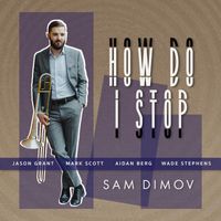 Sam Dimov, Jason Grant, Mark Scott, Aidan Berg & Wade Stephens - How Do I Stop