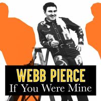 Webb Pierce - If You Were Mine