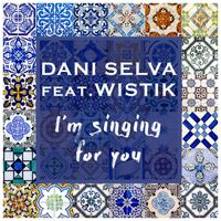 Dani Selva feat. Will Wistik - I'm Singing for You