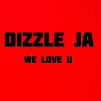DIZZLE JA - Dizzle JA WE LOVE U