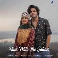 Mohit Chauhan - Hum Mile The Jahan
