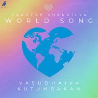 Sandesh Shandilya - World Song : Vasudhaiva Kutumbakam
