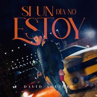 David Aguilar - Si Un Día No Estoy