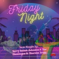 Terry Isaiah Johnson & The Flamingos - Friday Night (feat. Theresa Trigg)