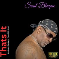 Soul Blaque - Thats It Ive Gotta Get Away From This Bitch