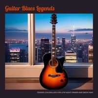 Miles Blue - Guitar Blues Legends - Tender Love Ballads for Late Night Dinner and Smoky Bar