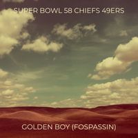 Golden Boy (Fospassin) - Super Bowl 58 Chiefs 49ers