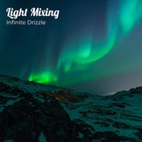 Infinite Drizzle - Light Mixing