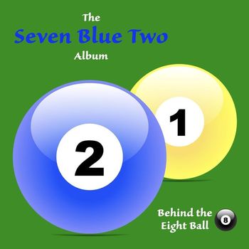 Behind the Eight Ball - Seven Blue Two