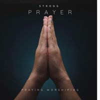 Praying Worshiping - Strong Prayer