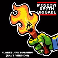 Moscow Death Brigade - Flares Are Burning (Rave Version)