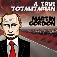 Martin Gordon - A True Totalitarian