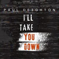 Paul Deighton - I'l Take You Down
