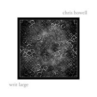 Chris Howell - Writ Large