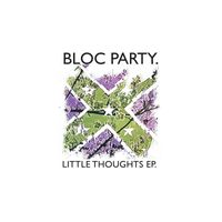Bloc Party - Little Thoughts - EP