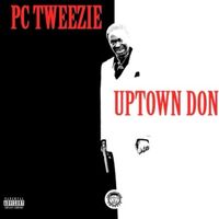 Pc Tweezie - Uptown Don (Explicit)