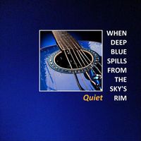 Quiet - When Deep Blue Spills from the Sky's Rim