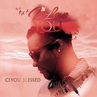 Ciyou Blessed - I love you