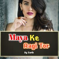 Earth - Maya Ke Aagi Tor
