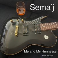 Sema'j - Me and My Hennessey