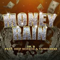 Dr. B - Money Rain (feat. Drip Monroe & Taiwo Herz)