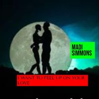 Madi Simmons - I Want to Feel up on Your Love