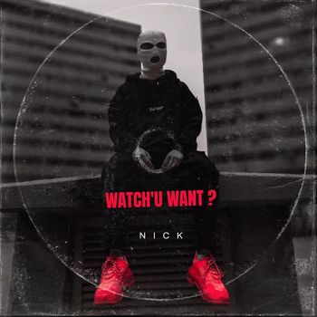 Nick - Whatchu Want (Explicit)