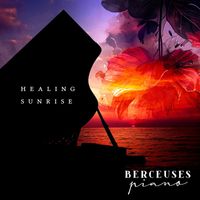 Berceuses Piano - Healing Sunrise