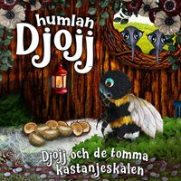 Humlan Djojj & Staffan Götestam - Djojj och de tomma kastanjeskalen
