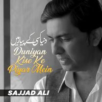 Sajjad Ali - Duniyan Kise Ke Piyar Mein