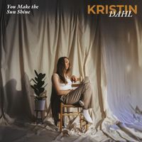 Kristin Dahl - You Make the Sun Shine