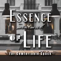 Various Artists - Essence of Minimal Life-For Comfortable Space