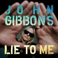 John Gibbons - Lie To Me