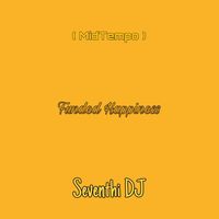 Seventhi DJ - Funded Happiness (MidTempo)
