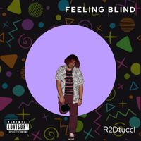 R2Dtucci - Feeling Blind (Explicit)
