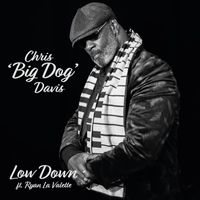 Chris "Big Dog" Davis - Low Down