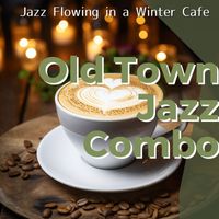 Old Town Jazz Combo - Jazz Flowing in a Winter Cafe