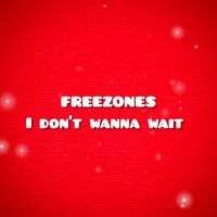 Freezones - I don't wanna wait